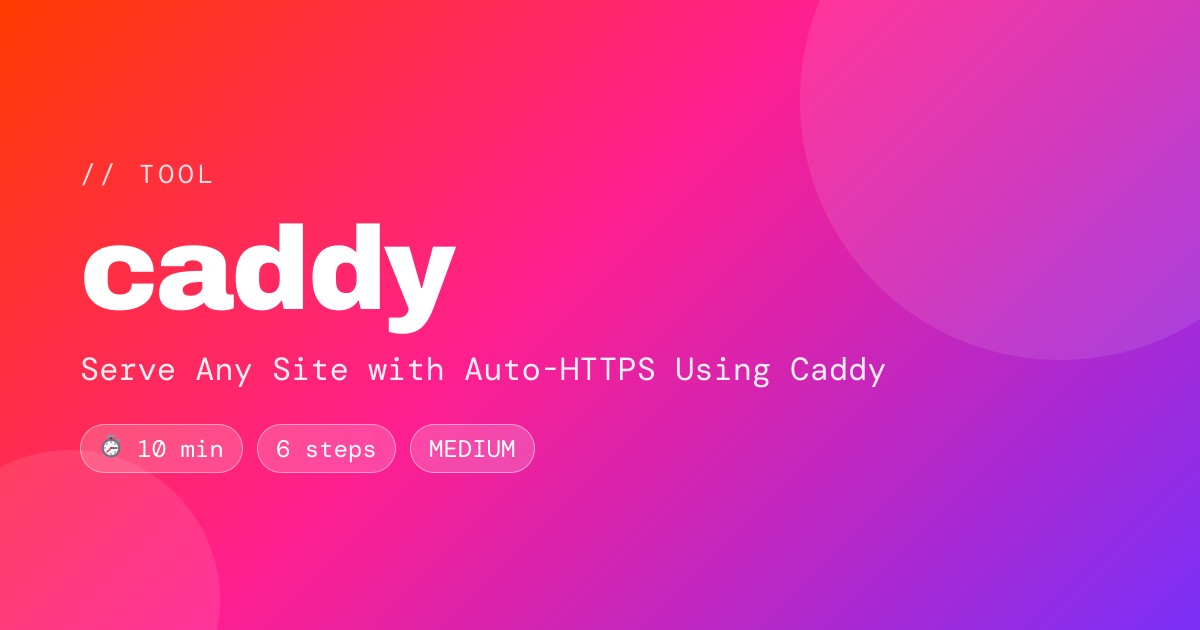 Serve Any Site with Auto-HTTPS Using Caddy