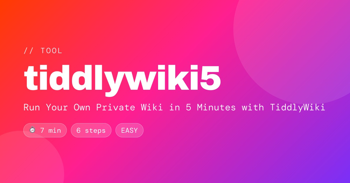 Run Your Own Private Wiki in 5 Minutes with TiddlyWiki